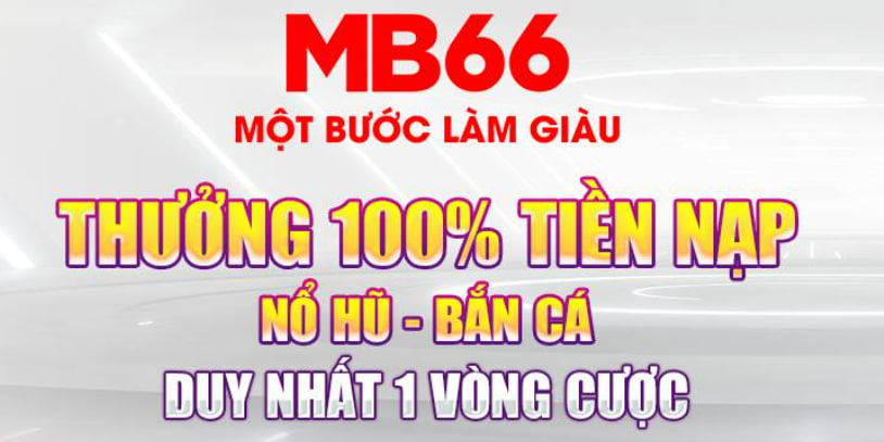 Mb66 (Mocbai Casino) thưởng 100% tiền nạp đầu