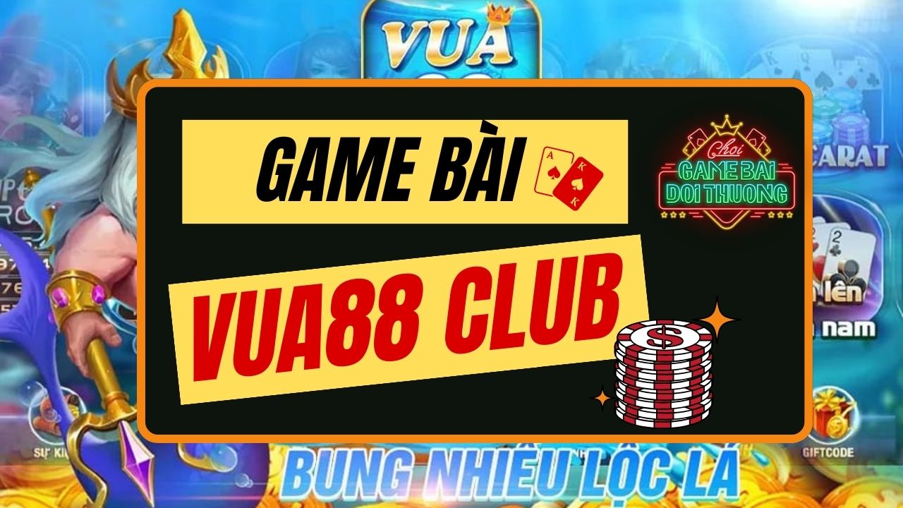 Vua88 Club – Thiên đường của các trò chơi cá cược đổi thưởng