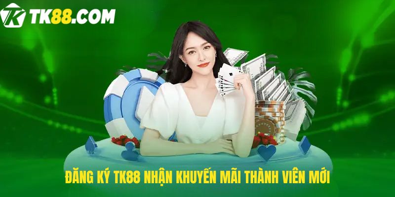 TK88 - khuyến mãi thành viên mới 150k khi đăng ký