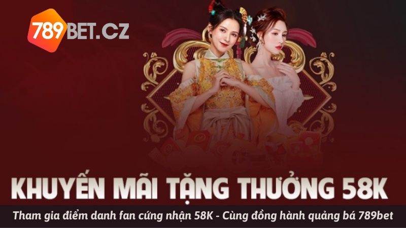 Khuyến Mãi 789Bet – Điểm Danh Fan Cứng Tặng 58K